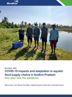 COVID-19 impacts and adaptation in aquatic food supply chains in Andhra Pradesh - One year into the pandemic